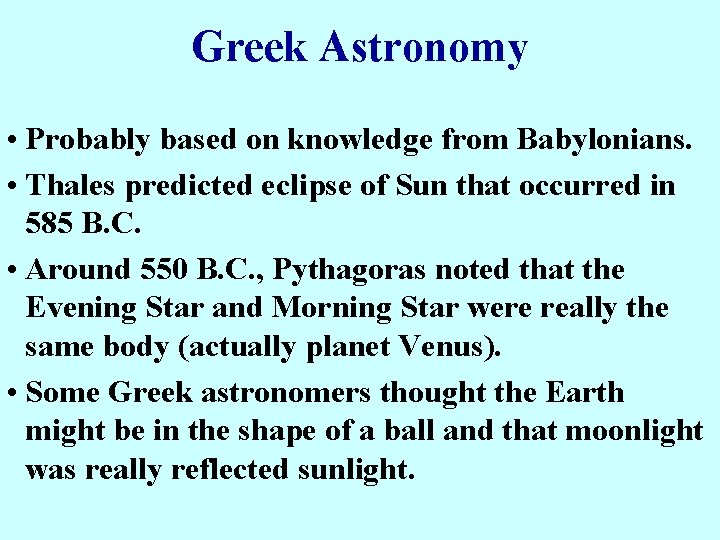 Greek Astronomy • Probably based on knowledge from Babylonians. • Thales predicted eclipse of