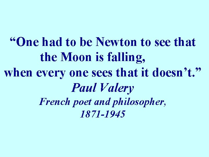 “One had to be Newton to see that the Moon is falling, when every