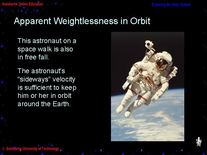 Apparent Weightlessness in Orbit This astronaut on a space walk is also in free