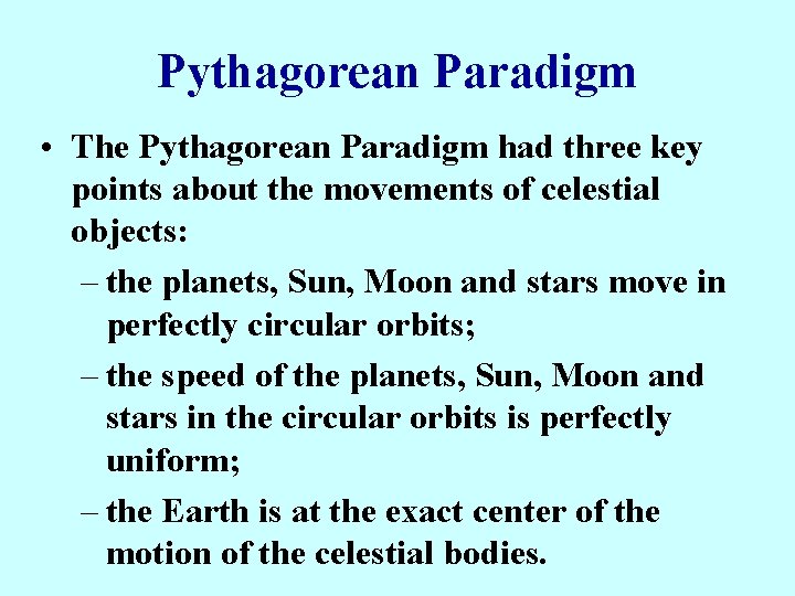 Pythagorean Paradigm • The Pythagorean Paradigm had three key points about the movements of