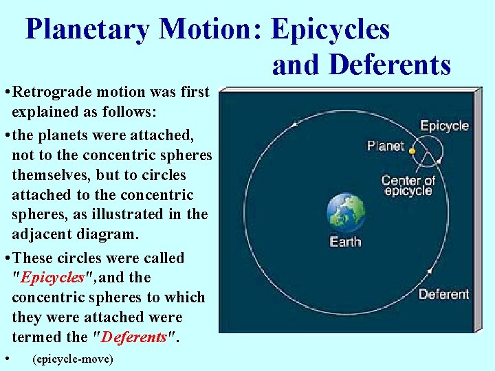 Planetary Motion: Epicycles and Deferents • Retrograde motion was first explained as follows: •