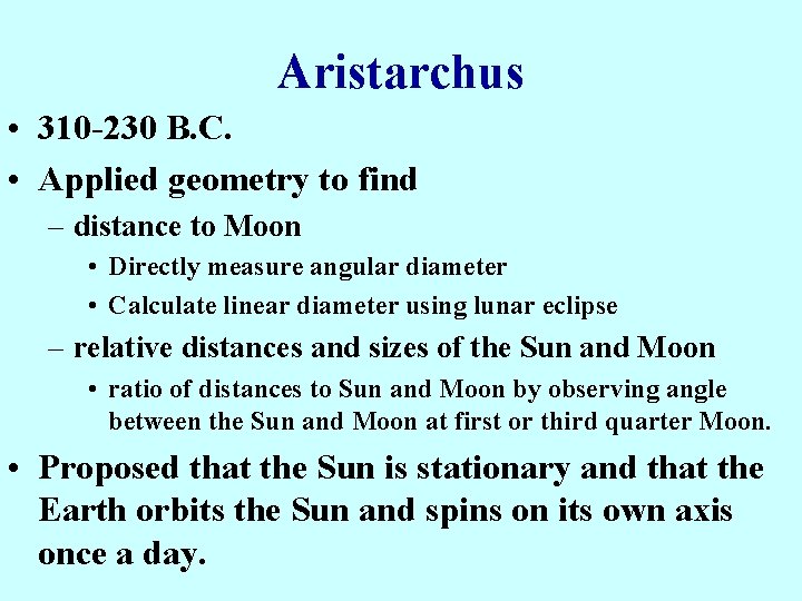 Aristarchus • 310 -230 B. C. • Applied geometry to find – distance to