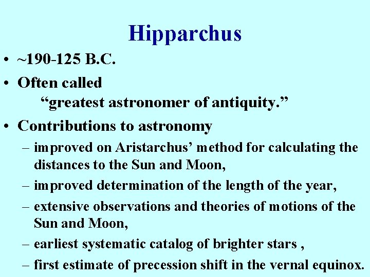 Hipparchus • ~190 -125 B. C. • Often called “greatest astronomer of antiquity. ”