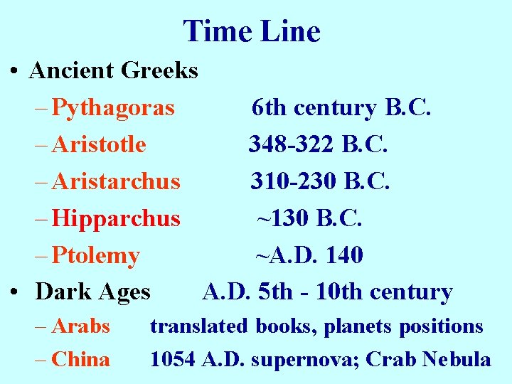 Time Line • Ancient Greeks – Pythagoras 6 th century B. C. – Aristotle