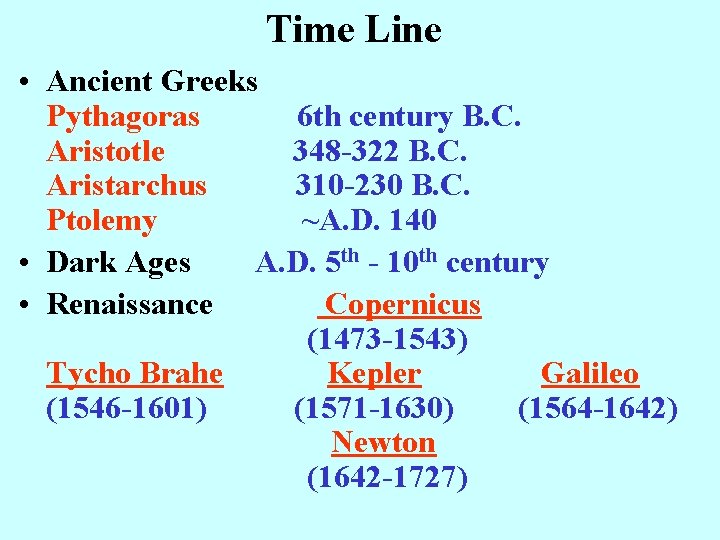 Time Line • Ancient Greeks Pythagoras 6 th century B. C. Aristotle 348 -322