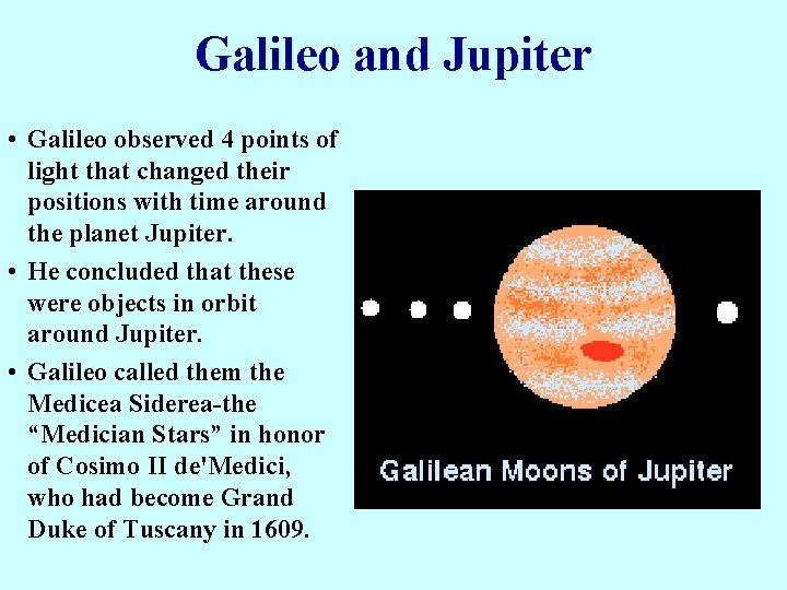 Galileo and Jupiter • Galileo observed 4 points of light that changed their positions