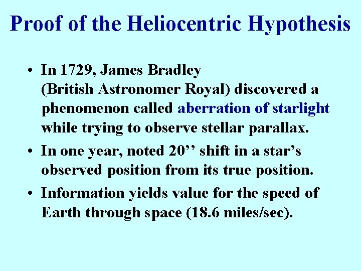 Proof of the Heliocentric Hypothesis • In 1729, James Bradley (British Astronomer Royal) discovered