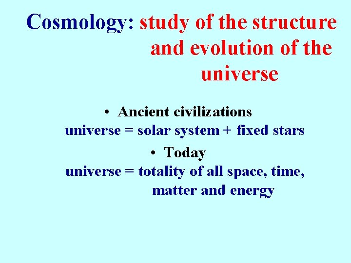 Cosmology: study of the structure and evolution of the universe • Ancient civilizations universe