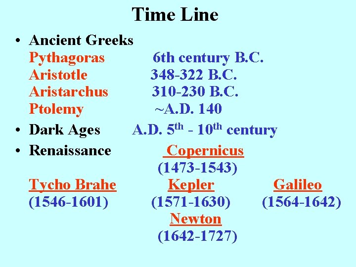 Time Line • Ancient Greeks Pythagoras 6 th century B. C. Aristotle 348 -322