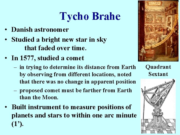 Tycho Brahe • Danish astronomer • Studied a bright new star in sky that