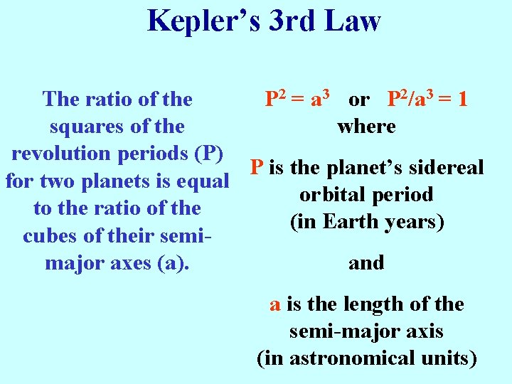 Kepler’s 3 rd Law The ratio of the P 2 = a 3 or