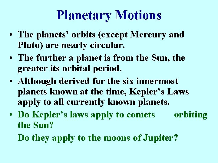 Planetary Motions • The planets’ orbits (except Mercury and Pluto) are nearly circular. •