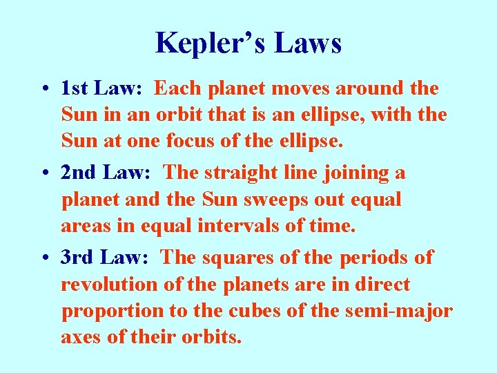 Kepler’s Laws • 1 st Law: Each planet moves around the Sun in an