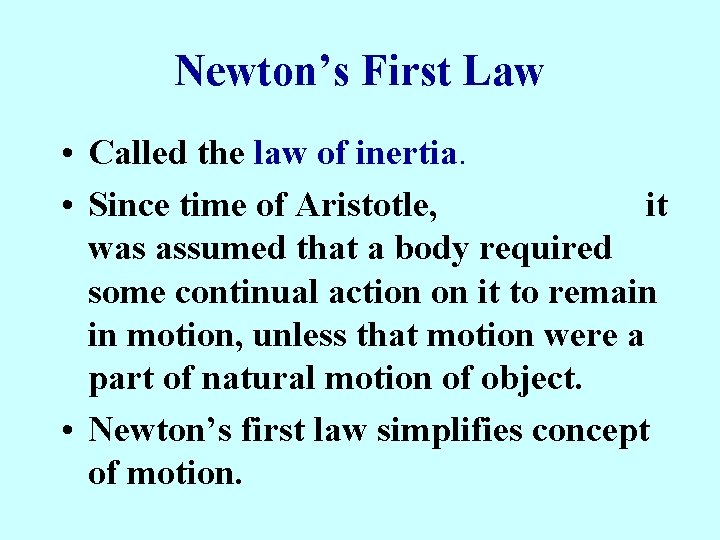Newton’s First Law • Called the law of inertia. • Since time of Aristotle,