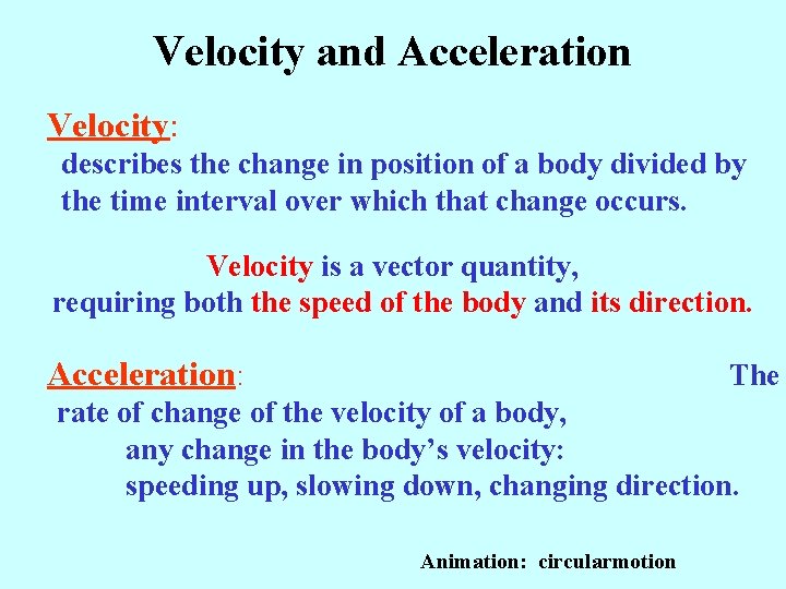 Velocity and Acceleration Velocity: describes the change in position of a body divided by