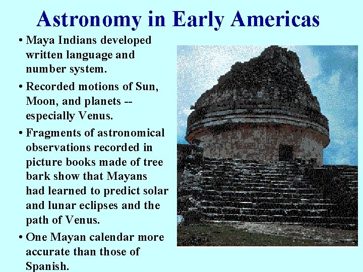 Astronomy in Early Americas • Maya Indians developed written language and number system. •