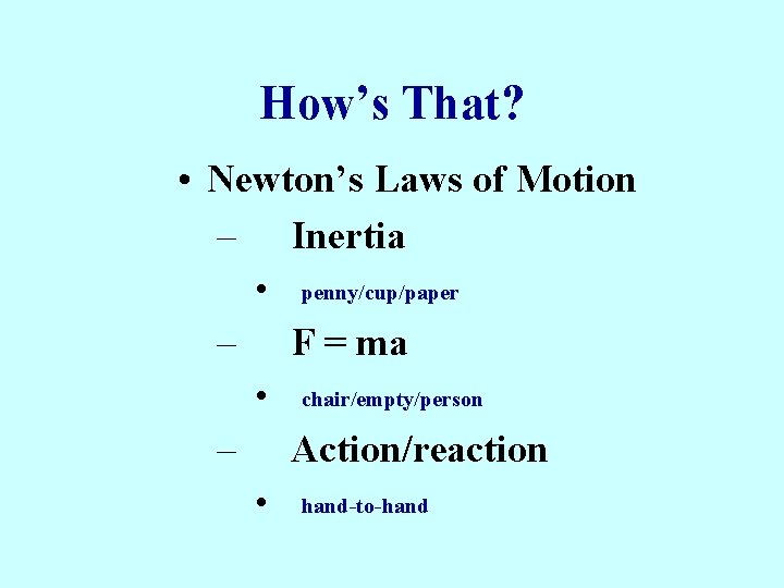 How’s That? • Newton’s Laws of Motion – Inertia • – penny/cup/paper F =