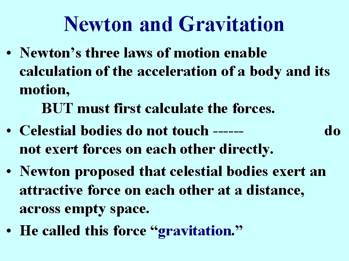 Newton and Gravitation • Newton’s three laws of motion enable calculation of the acceleration