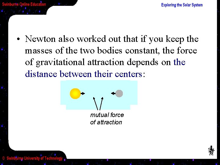  • Newton also worked out that if you keep the masses of the