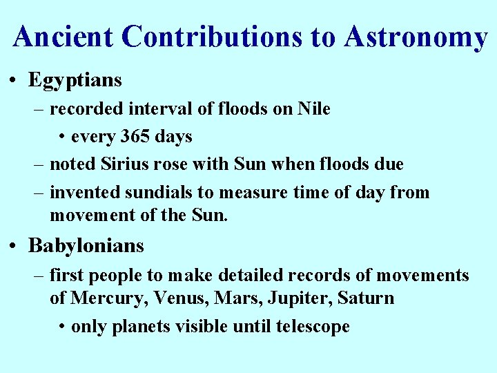 Ancient Contributions to Astronomy • Egyptians – recorded interval of floods on Nile •