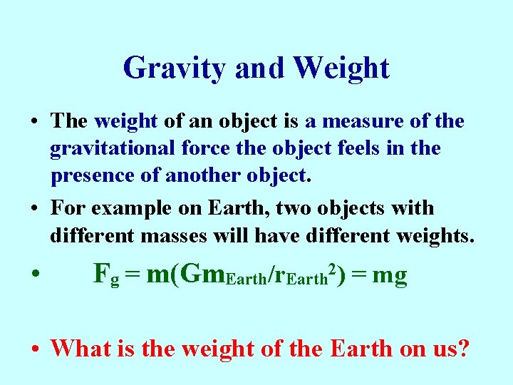 Gravity and Weight • The weight of an object is a measure of the