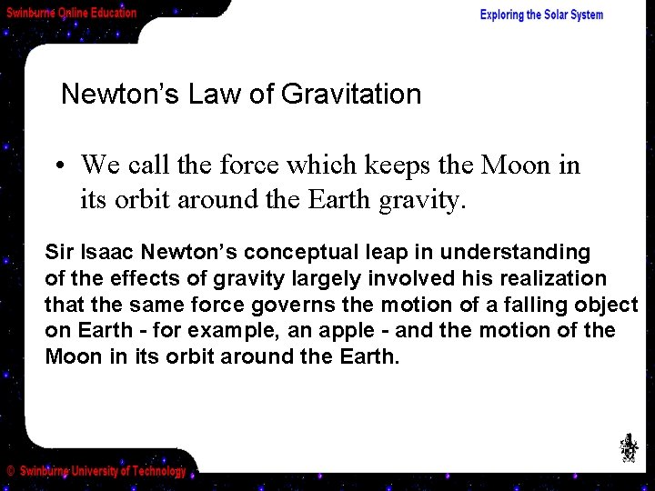 Newton’s Law of Gravitation • We call the force which keeps the Moon in
