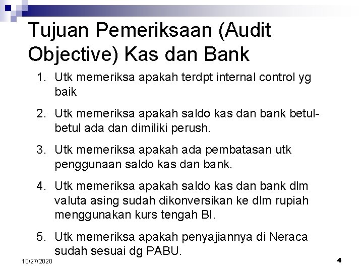 Tujuan Pemeriksaan (Audit Objective) Kas dan Bank 1. Utk memeriksa apakah terdpt internal control