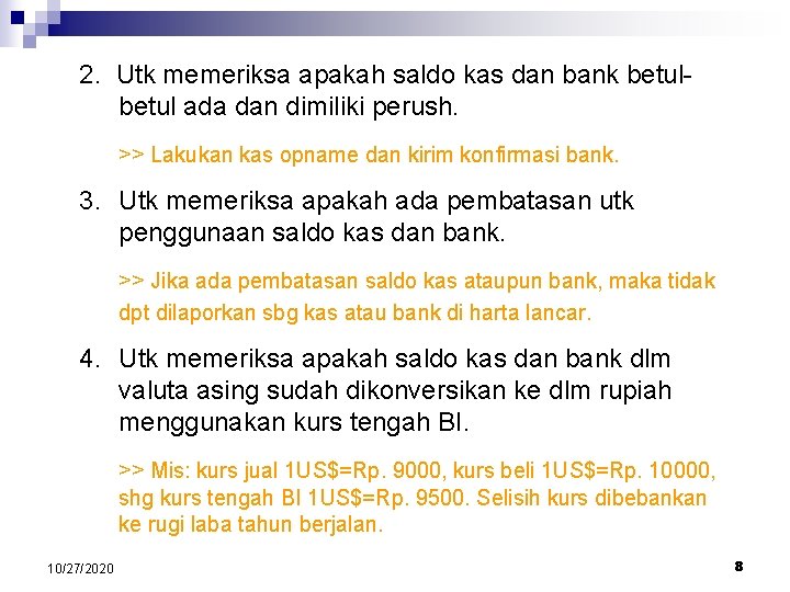2. Utk memeriksa apakah saldo kas dan bank betul ada dan dimiliki perush. >>