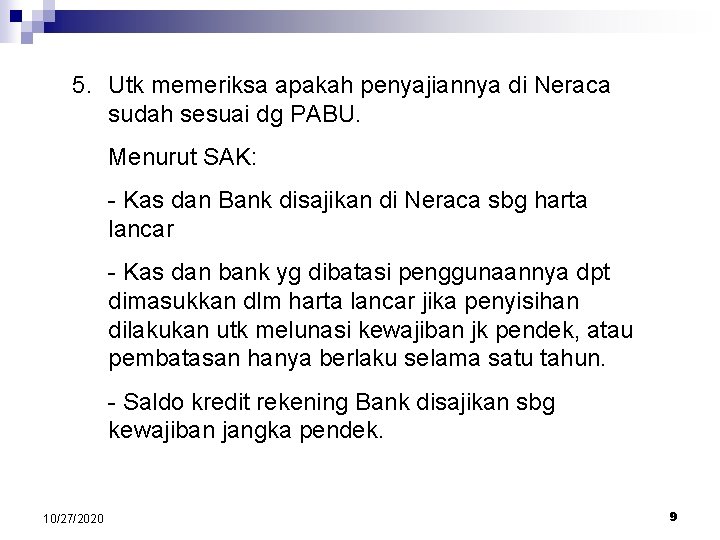 5. Utk memeriksa apakah penyajiannya di Neraca sudah sesuai dg PABU. Menurut SAK: -