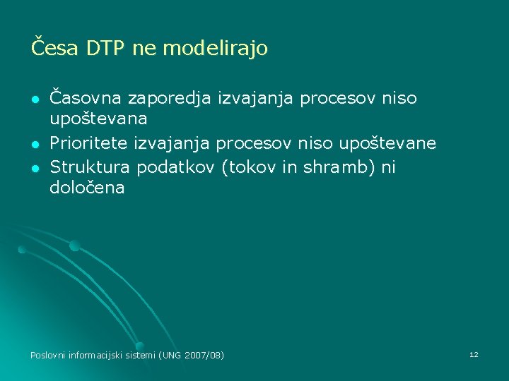 Česa DTP ne modelirajo l l l Časovna zaporedja izvajanja procesov niso upoštevana Prioritete