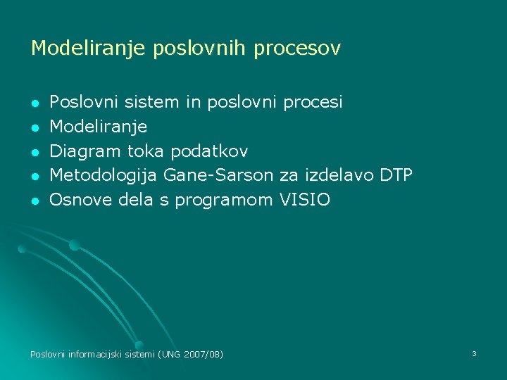 Modeliranje poslovnih procesov l l l Poslovni sistem in poslovni procesi Modeliranje Diagram toka