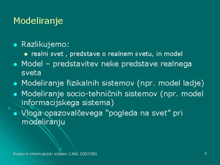 Modeliranje l Razlikujemo: l l l realni svet , predstave o realnem svetu, in