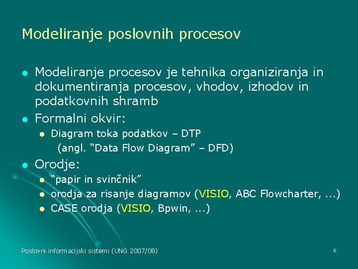 Modeliranje poslovnih procesov l l Modeliranje procesov je tehnika organiziranja in dokumentiranja procesov, vhodov,