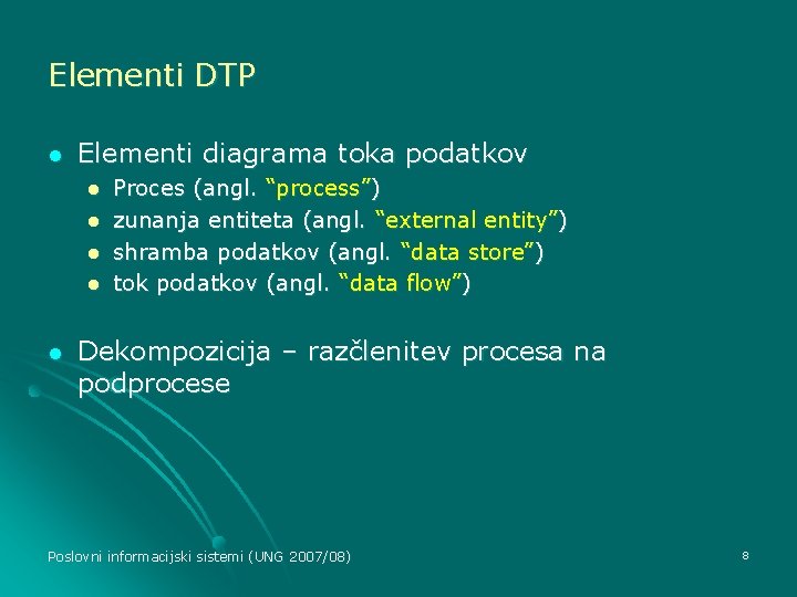 Elementi DTP l Elementi diagrama toka podatkov l l l Proces (angl. “process”) zunanja