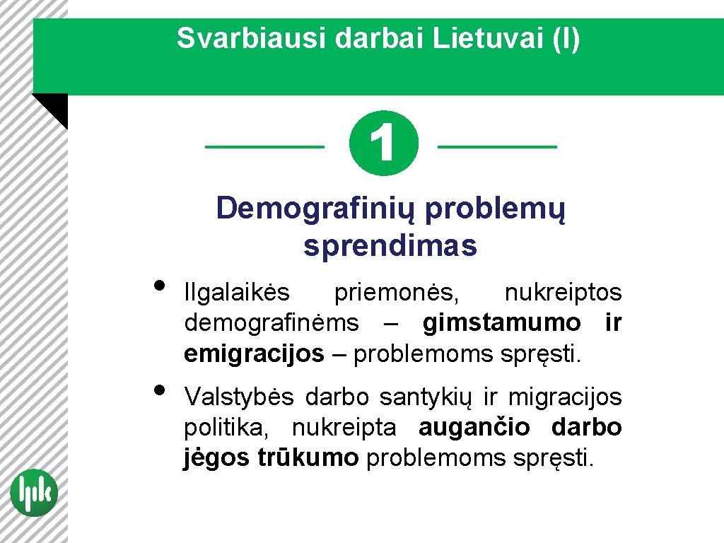 Svarbiausi darbai Lietuvai (I) 1 • • Demografinių problemų sprendimas Ilgalaikės priemonės, nukreiptos demografinėms