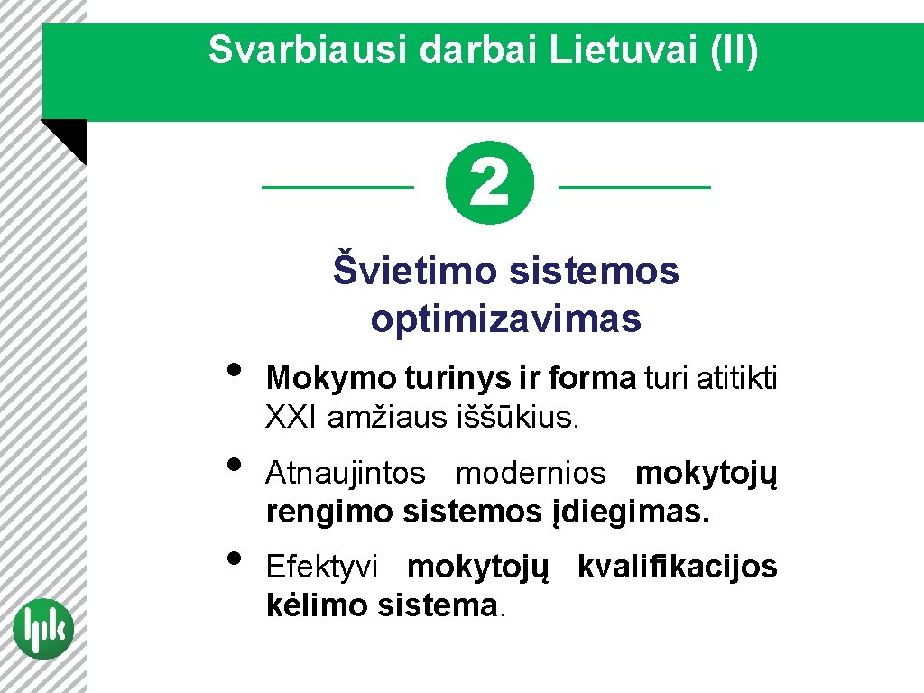 Svarbiausi darbai Lietuvai (II) 2 • • • Švietimo sistemos optimizavimas Mokymo turinys ir
