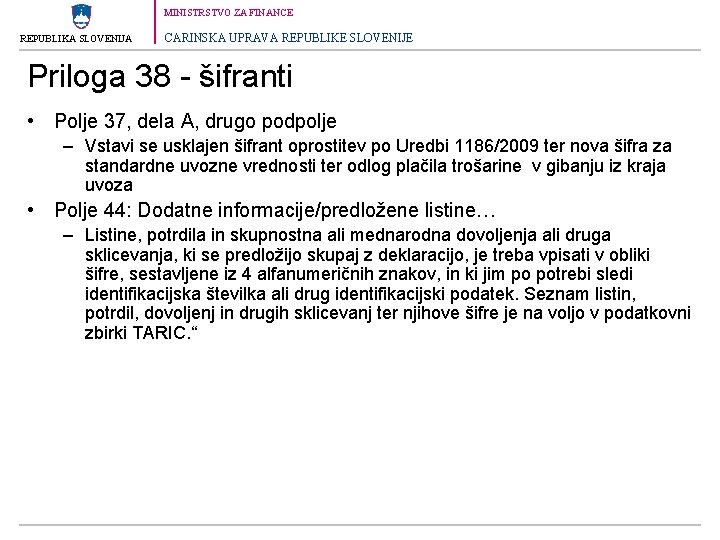 MINISTRSTVO ZA FINANCE REPUBLIKA SLOVENIJA CARINSKA UPRAVA REPUBLIKE SLOVENIJE Priloga 38 - šifranti •