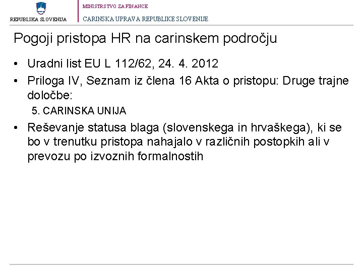 MINISTRSTVO ZA FINANCE REPUBLIKA SLOVENIJA CARINSKA UPRAVA REPUBLIKE SLOVENIJE Pogoji pristopa HR na carinskem
