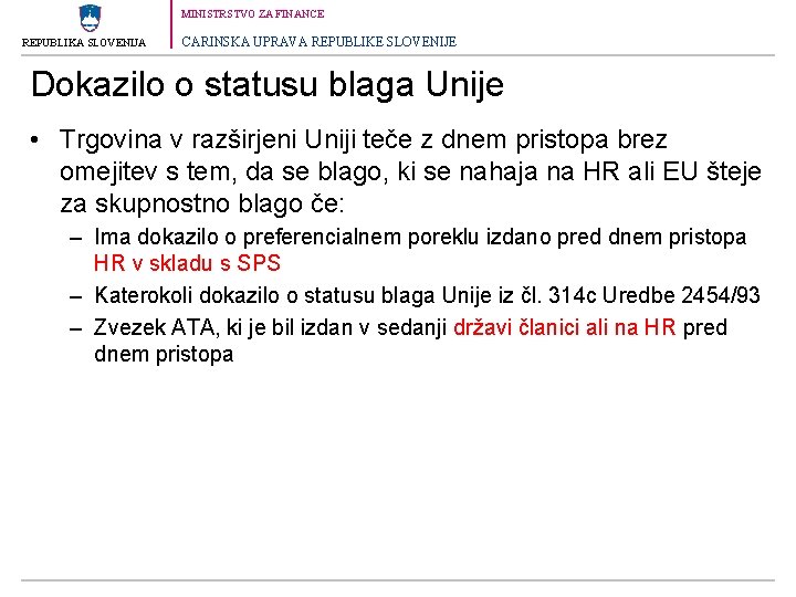 MINISTRSTVO ZA FINANCE REPUBLIKA SLOVENIJA CARINSKA UPRAVA REPUBLIKE SLOVENIJE Dokazilo o statusu blaga Unije