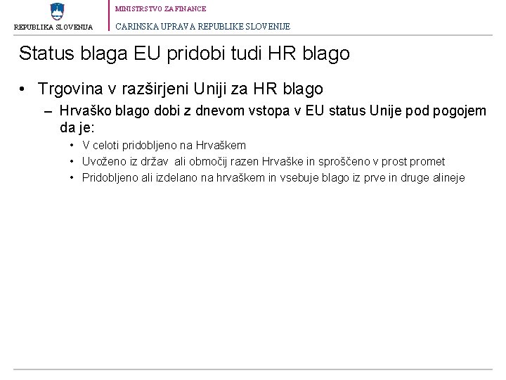 MINISTRSTVO ZA FINANCE REPUBLIKA SLOVENIJA CARINSKA UPRAVA REPUBLIKE SLOVENIJE Status blaga EU pridobi tudi
