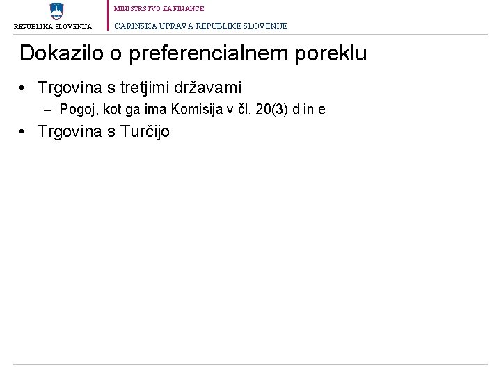 MINISTRSTVO ZA FINANCE REPUBLIKA SLOVENIJA CARINSKA UPRAVA REPUBLIKE SLOVENIJE Dokazilo o preferencialnem poreklu •