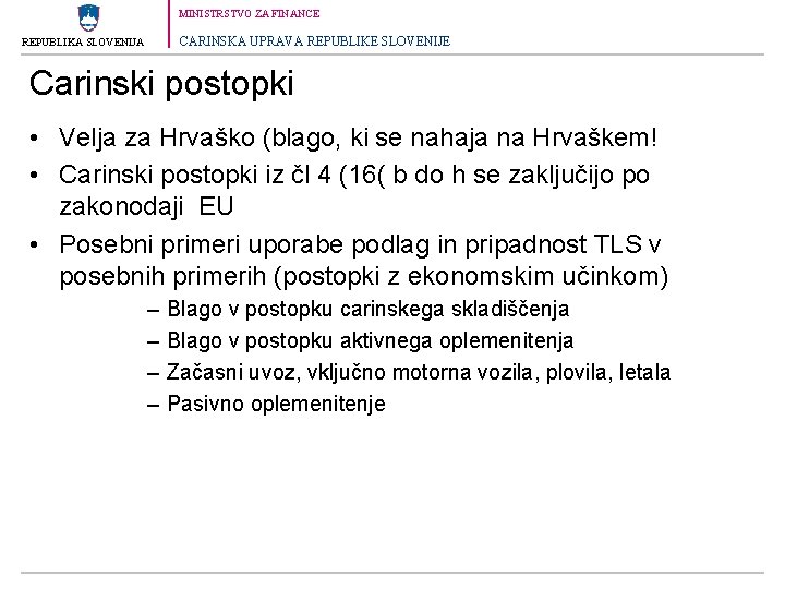 MINISTRSTVO ZA FINANCE CARINSKA UPRAVA REPUBLIKE SLOVENIJE REPUBLIKA SLOVENIJA Carinski postopki • Velja za