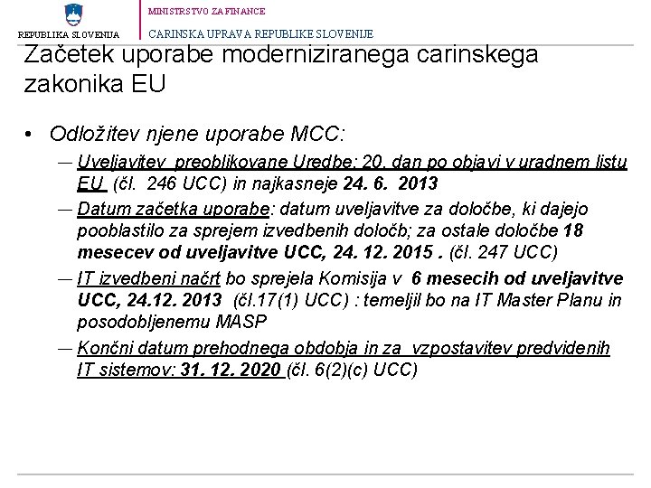 MINISTRSTVO ZA FINANCE REPUBLIKA SLOVENIJA CARINSKA UPRAVA REPUBLIKE SLOVENIJE Začetek uporabe moderniziranega carinskega zakonika