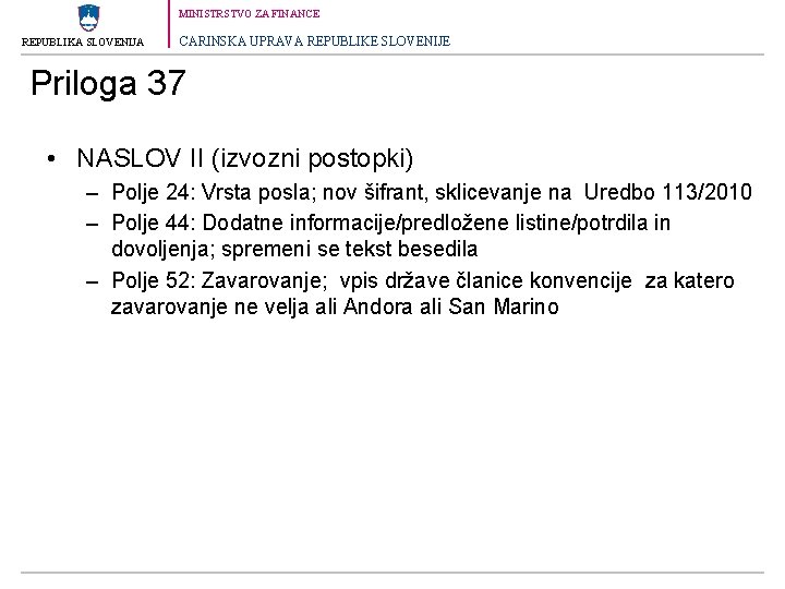 MINISTRSTVO ZA FINANCE REPUBLIKA SLOVENIJA CARINSKA UPRAVA REPUBLIKE SLOVENIJE Priloga 37 • NASLOV II