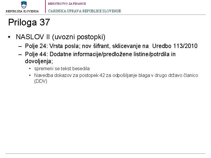 MINISTRSTVO ZA FINANCE REPUBLIKA SLOVENIJA CARINSKA UPRAVA REPUBLIKE SLOVENIJE Priloga 37 • NASLOV II