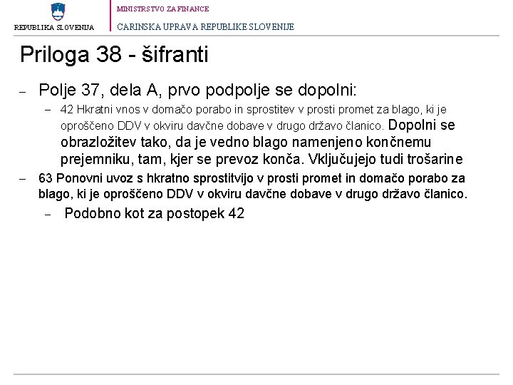 MINISTRSTVO ZA FINANCE REPUBLIKA SLOVENIJA CARINSKA UPRAVA REPUBLIKE SLOVENIJE Priloga 38 - šifranti –