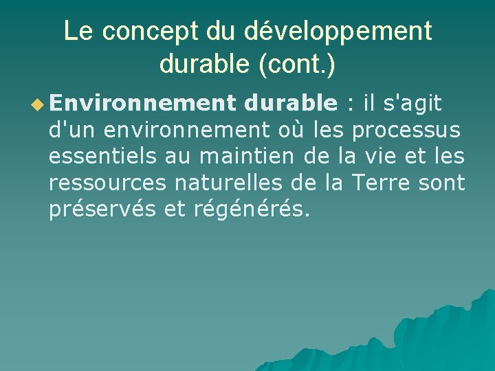 Le concept du développement durable (cont. ) u Environnement durable : il s'agit d'un