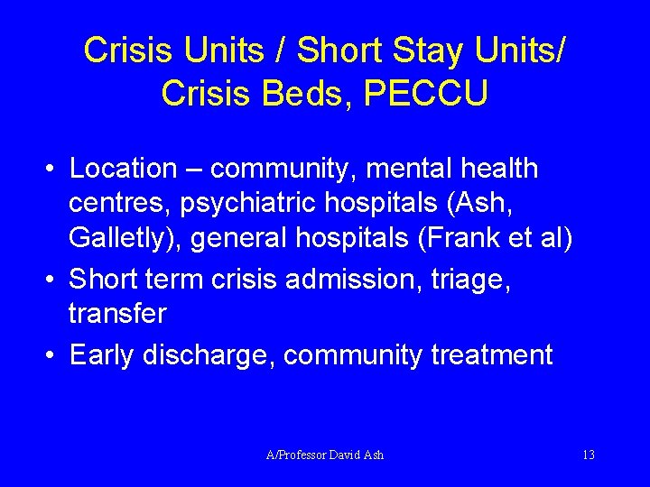 Crisis Units / Short Stay Units/ Crisis Beds, PECCU • Location – community, mental