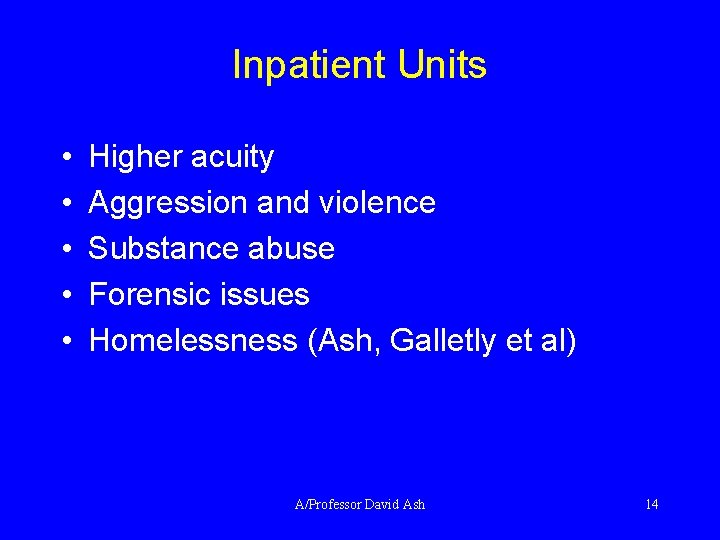 Inpatient Units • • • Higher acuity Aggression and violence Substance abuse Forensic issues