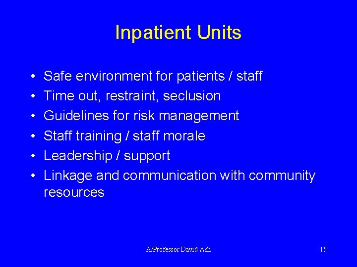 Inpatient Units • • • Safe environment for patients / staff Time out, restraint,